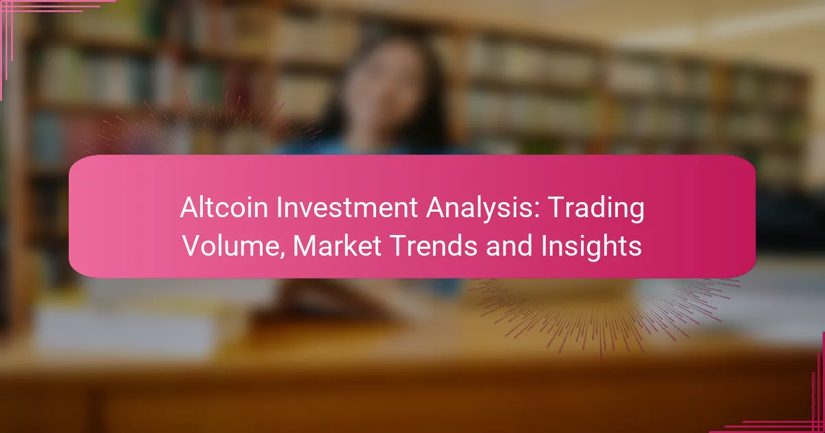 Altcoin Investment Analysis: Trading Volume, Market Trends and Insights
