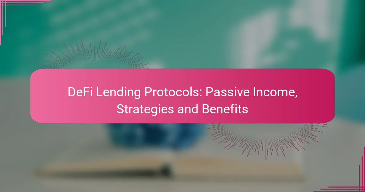 DeFi Lending Protocols: Passive Income, Strategies and Benefits