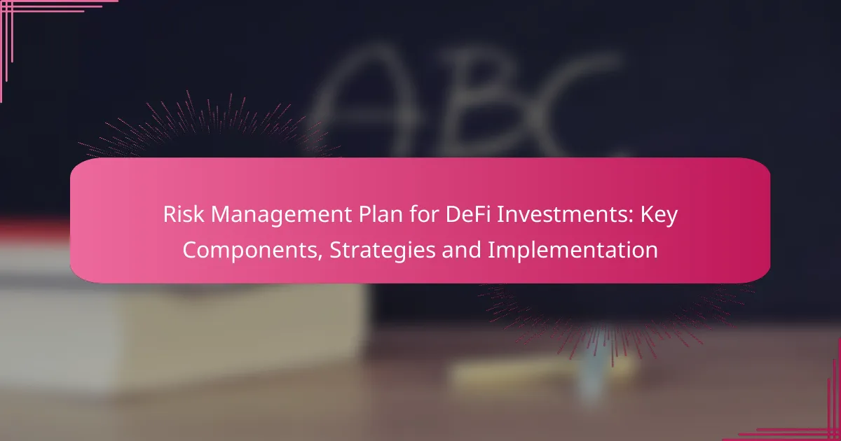 Risk Management Plan for DeFi Investments: Key Components, Strategies and Implementation