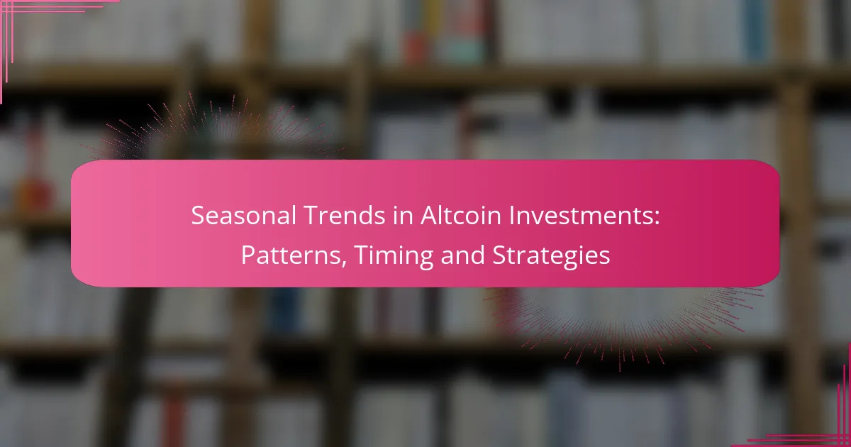Seasonal Trends in Altcoin Investments: Patterns, Timing and Strategies