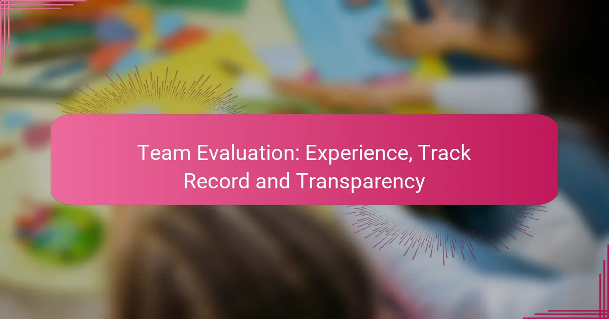 Team Evaluation: Experience, Track Record and Transparency