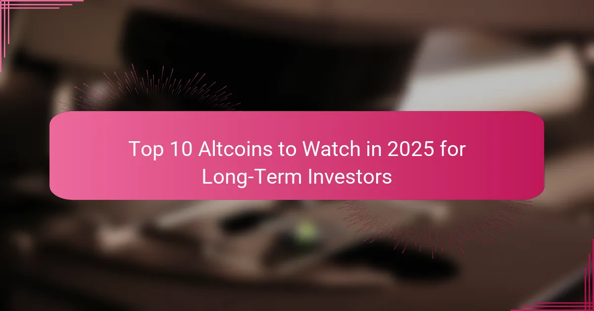 Top 10 Altcoins to Watch in 2025 for Long-Term Investors