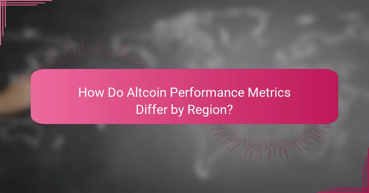 How Do Altcoin Performance Metrics Differ by Region?