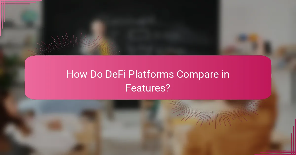 How Do DeFi Platforms Compare in Features?