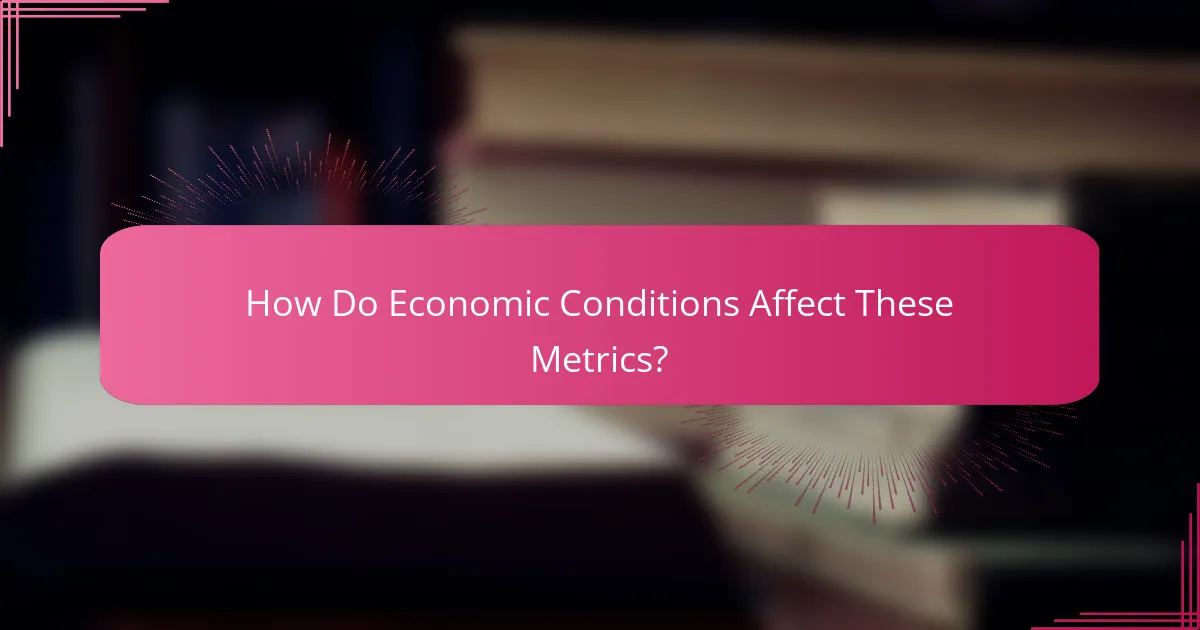 How Do Economic Conditions Affect These Metrics?