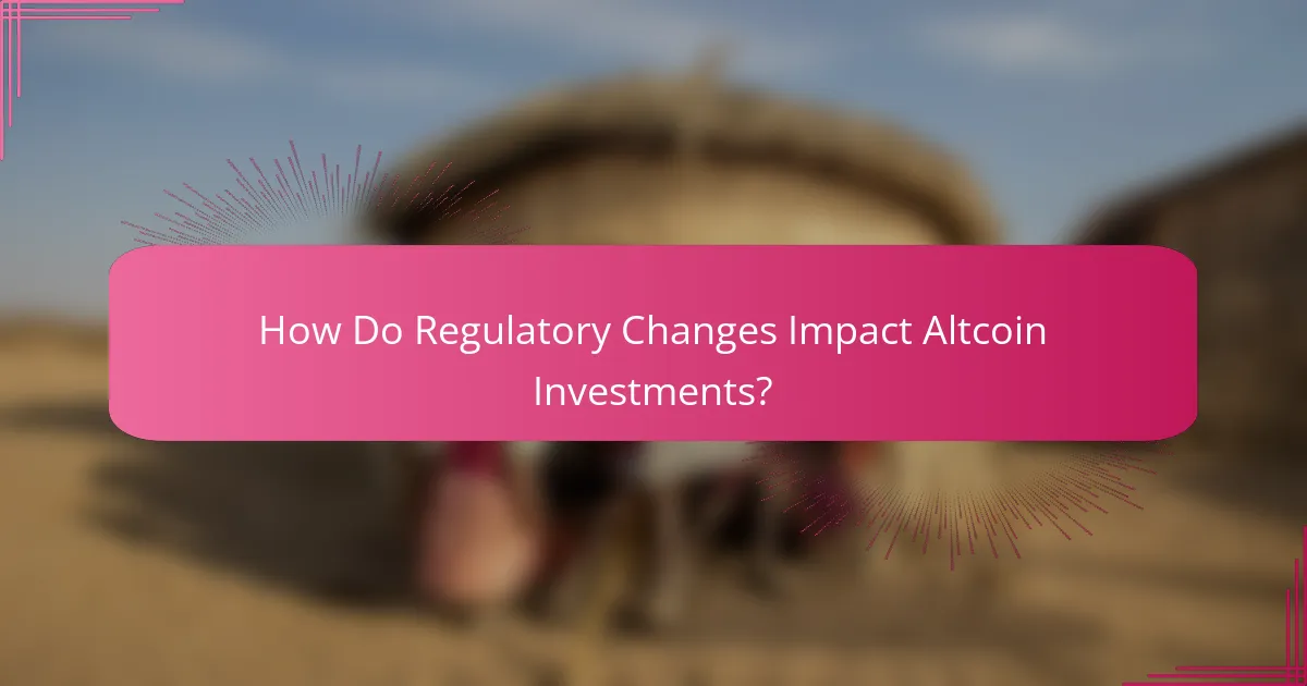 How Do Regulatory Changes Impact Altcoin Investments?