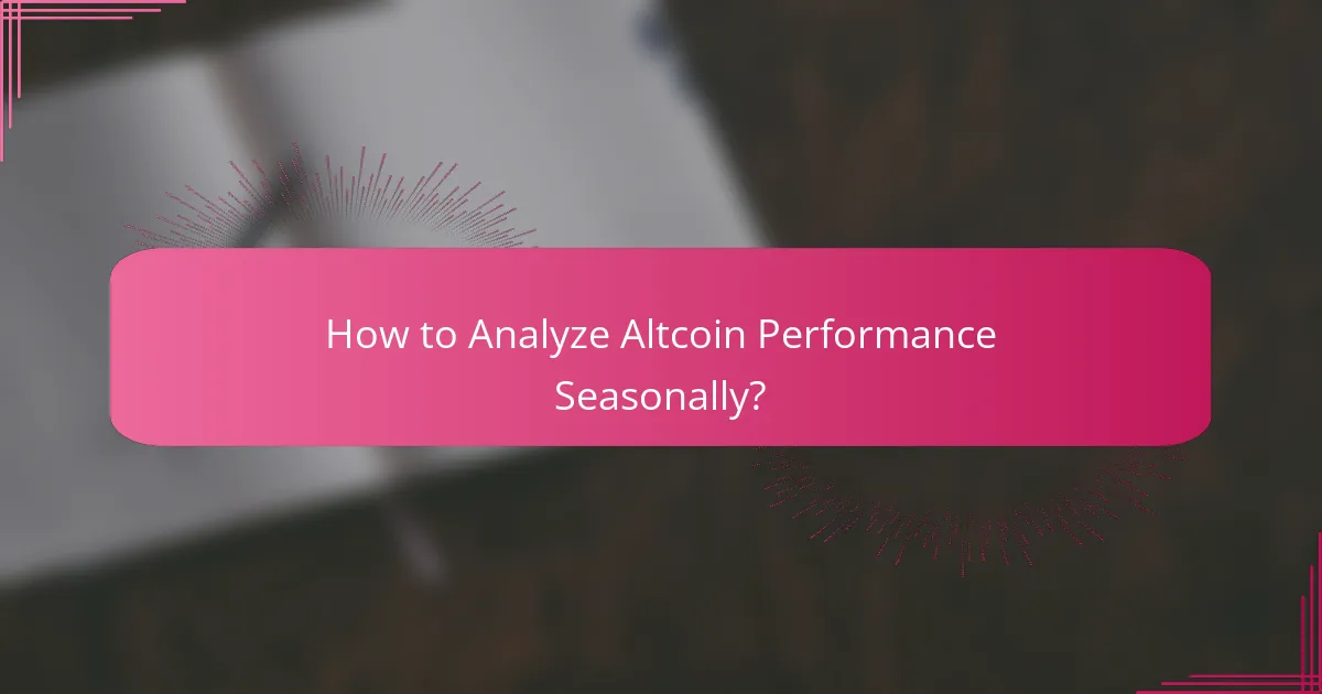 How to Analyze Altcoin Performance Seasonally?