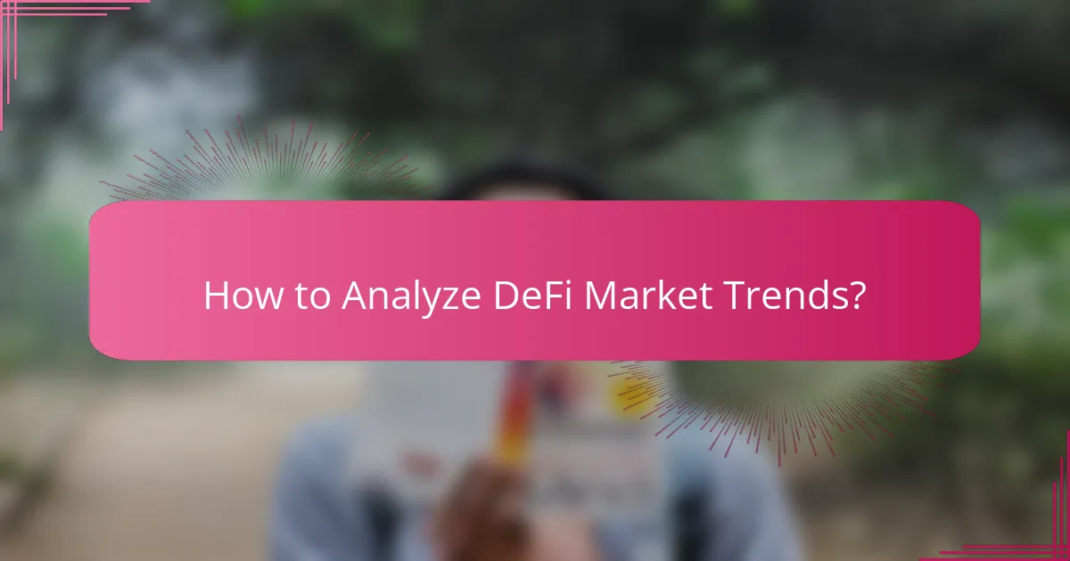 How to Analyze DeFi Market Trends?