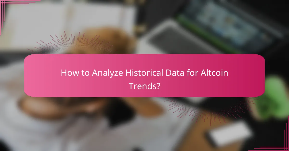 How to Analyze Historical Data for Altcoin Trends?