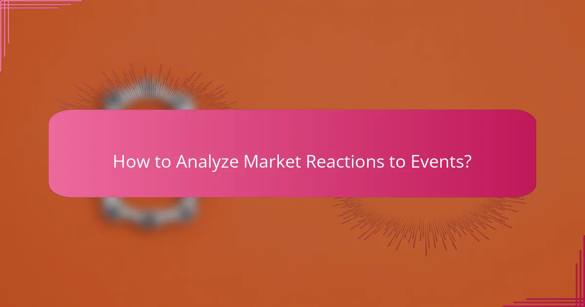 How to Analyze Market Reactions to Events?