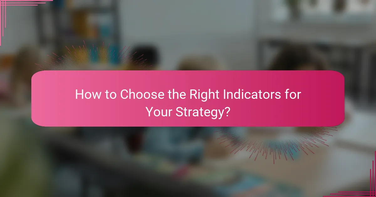 How to Choose the Right Indicators for Your Strategy?
