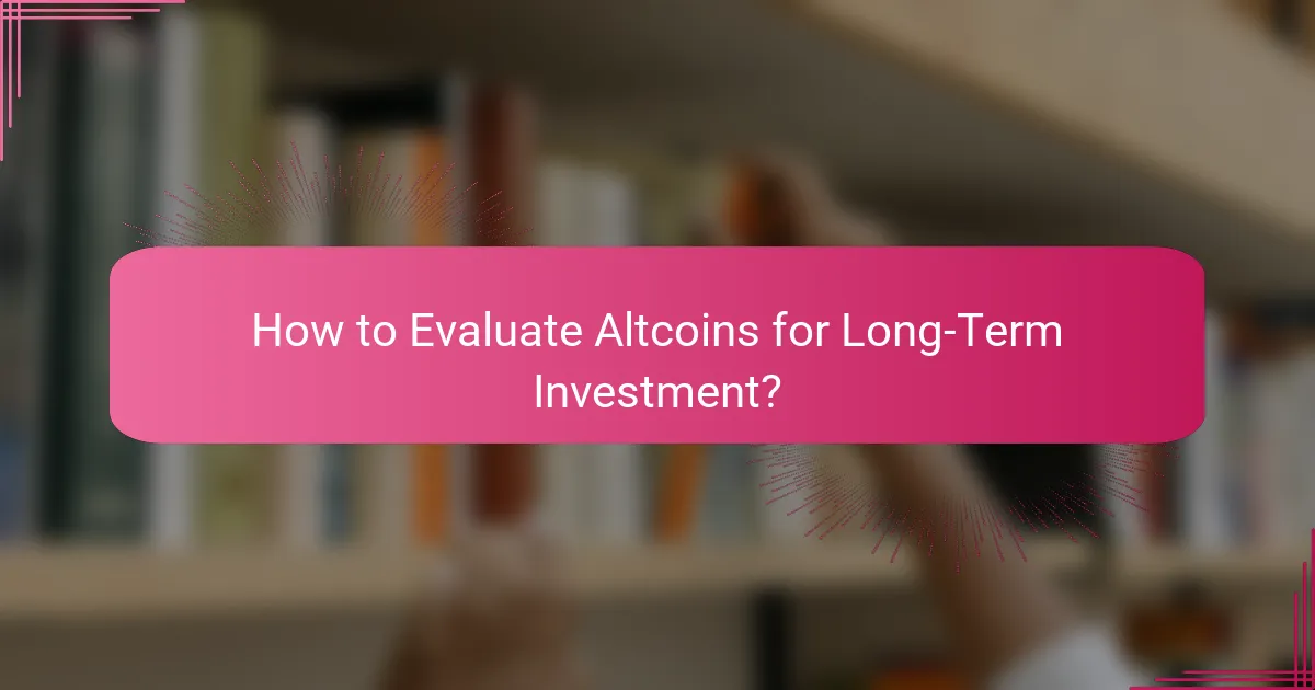 How to Evaluate Altcoins for Long-Term Investment?