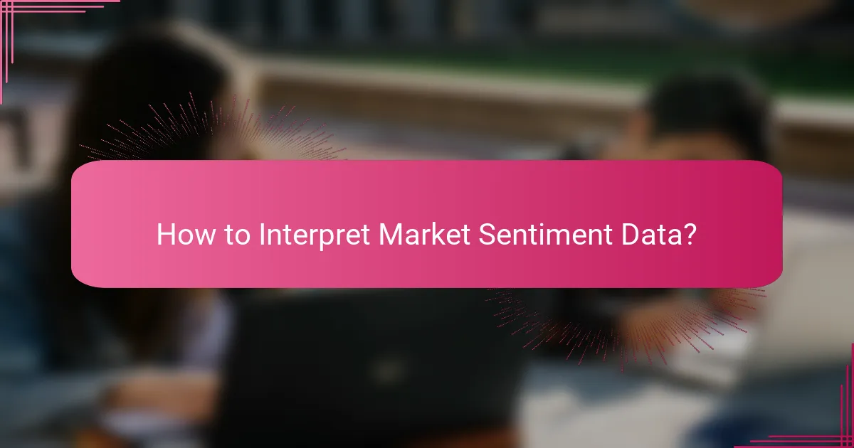 How to Interpret Market Sentiment Data?