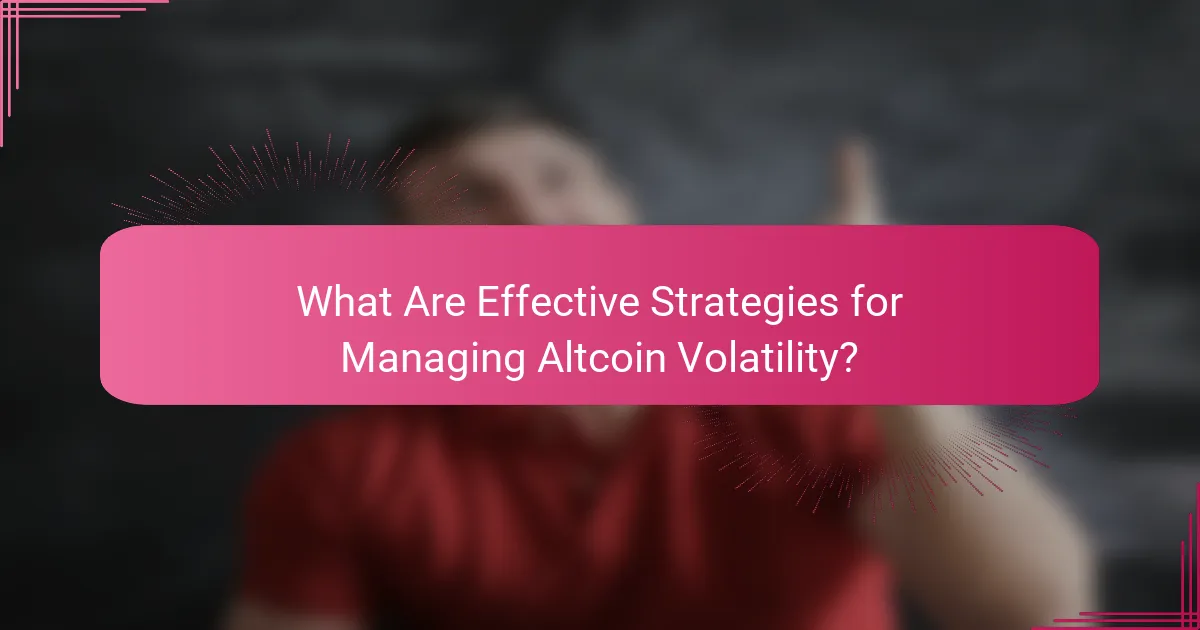 What Are Effective Strategies for Managing Altcoin Volatility?