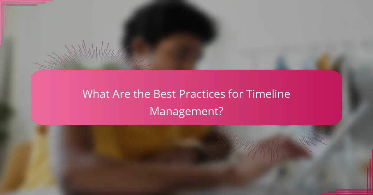 What Are the Best Practices for Timeline Management?