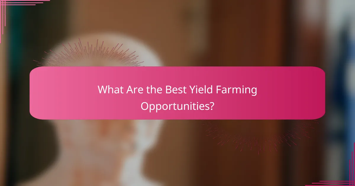 What Are the Best Yield Farming Opportunities?