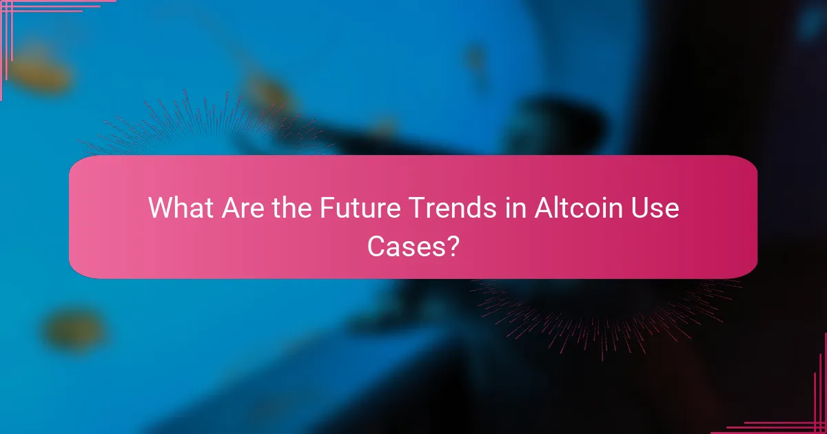 What Are the Future Trends in Altcoin Use Cases?