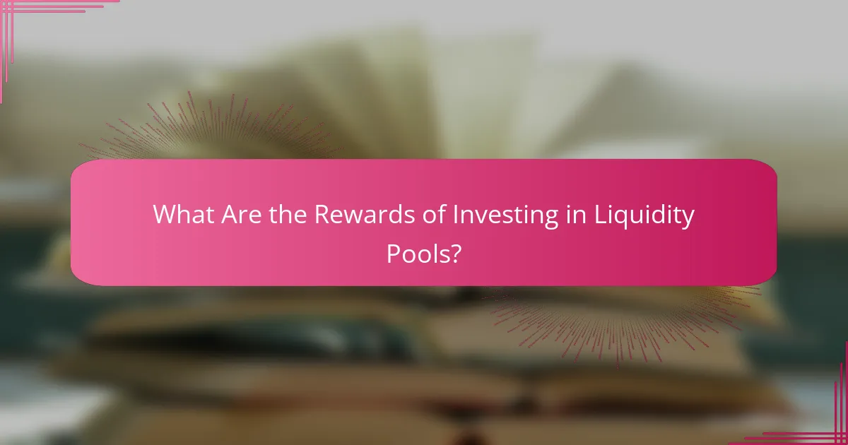 What Are the Rewards of Investing in Liquidity Pools?