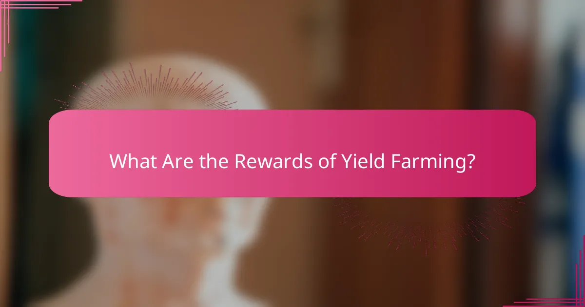 What Are the Rewards of Yield Farming?