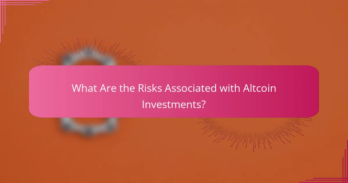 What Are the Risks Associated with Altcoin Investments?