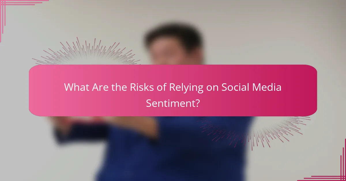 What Are the Risks of Relying on Social Media Sentiment?