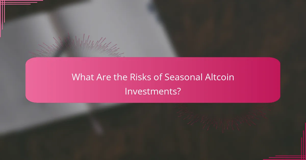 What Are the Risks of Seasonal Altcoin Investments?