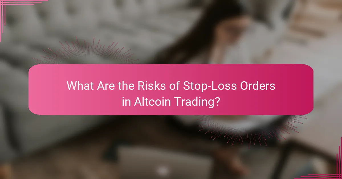 What Are the Risks of Stop-Loss Orders in Altcoin Trading?