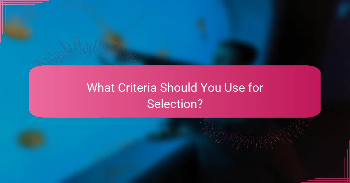 What Criteria Should You Use for Selection?