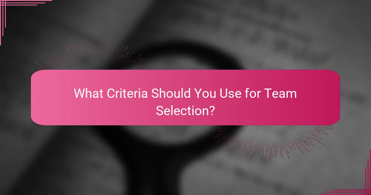What Criteria Should You Use for Team Selection?