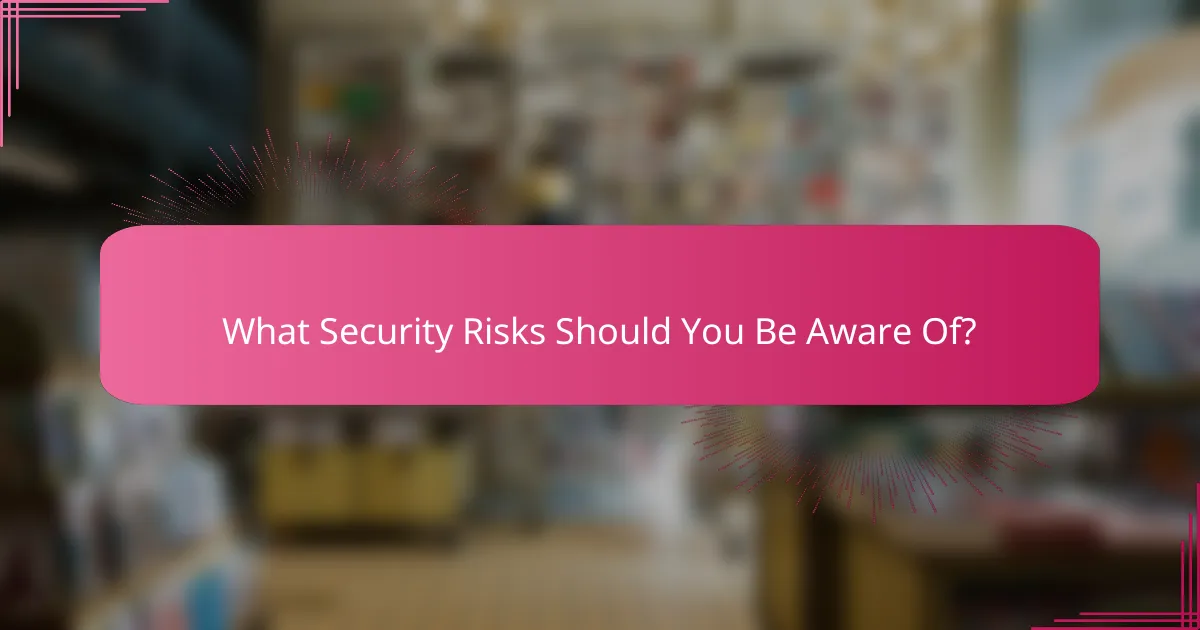 What Security Risks Should You Be Aware Of?