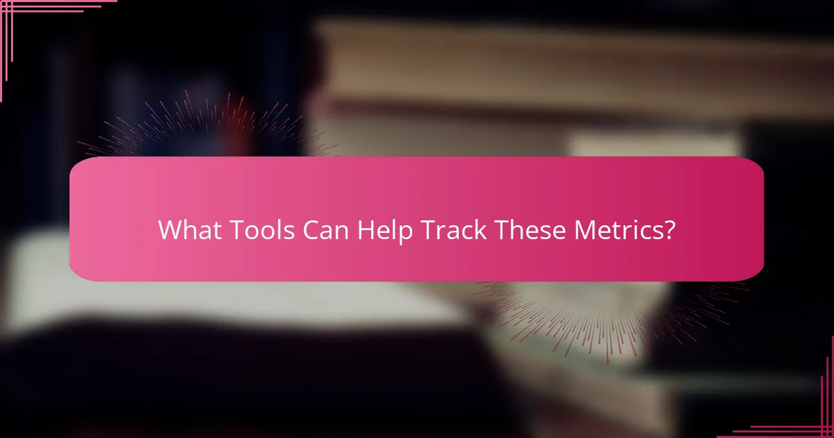 What Tools Can Help Track These Metrics?