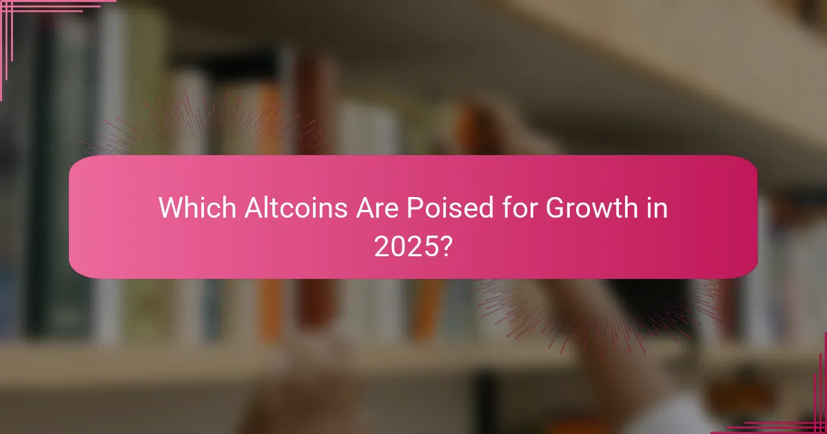 Which Altcoins Are Poised for Growth in 2025?